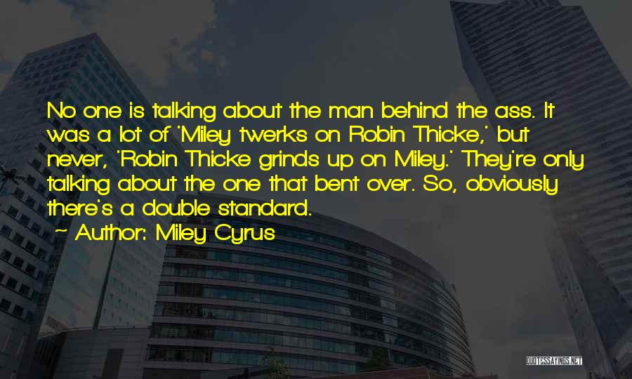 Miley Cyrus Quotes: No One Is Talking About The Man Behind The Ass. It Was A Lot Of 'miley Twerks On Robin Thicke,'