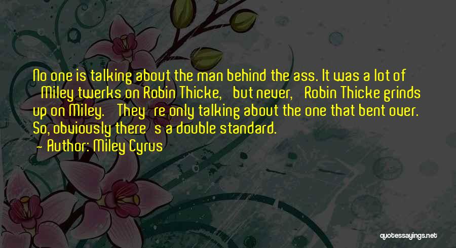 Miley Cyrus Quotes: No One Is Talking About The Man Behind The Ass. It Was A Lot Of 'miley Twerks On Robin Thicke,'