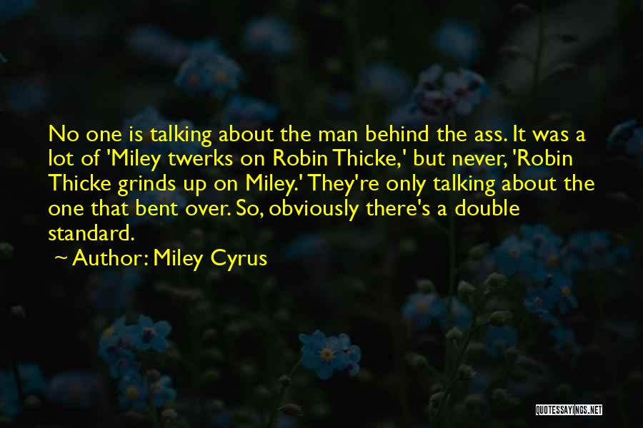 Miley Cyrus Quotes: No One Is Talking About The Man Behind The Ass. It Was A Lot Of 'miley Twerks On Robin Thicke,'