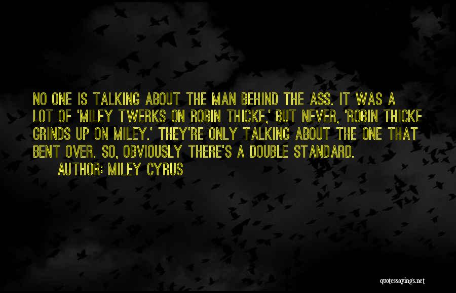 Miley Cyrus Quotes: No One Is Talking About The Man Behind The Ass. It Was A Lot Of 'miley Twerks On Robin Thicke,'