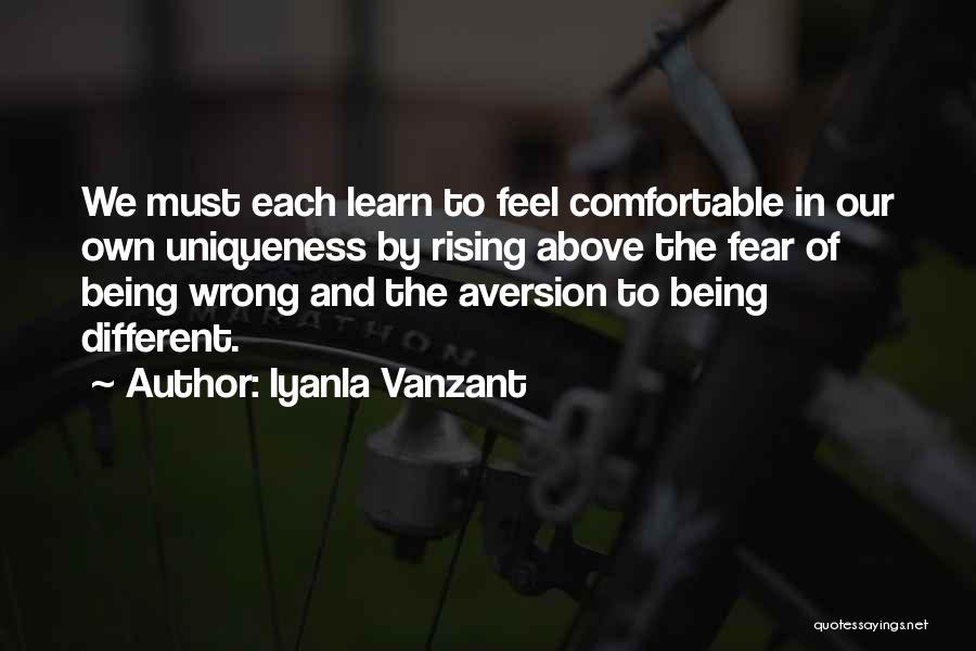 Iyanla Vanzant Quotes: We Must Each Learn To Feel Comfortable In Our Own Uniqueness By Rising Above The Fear Of Being Wrong And