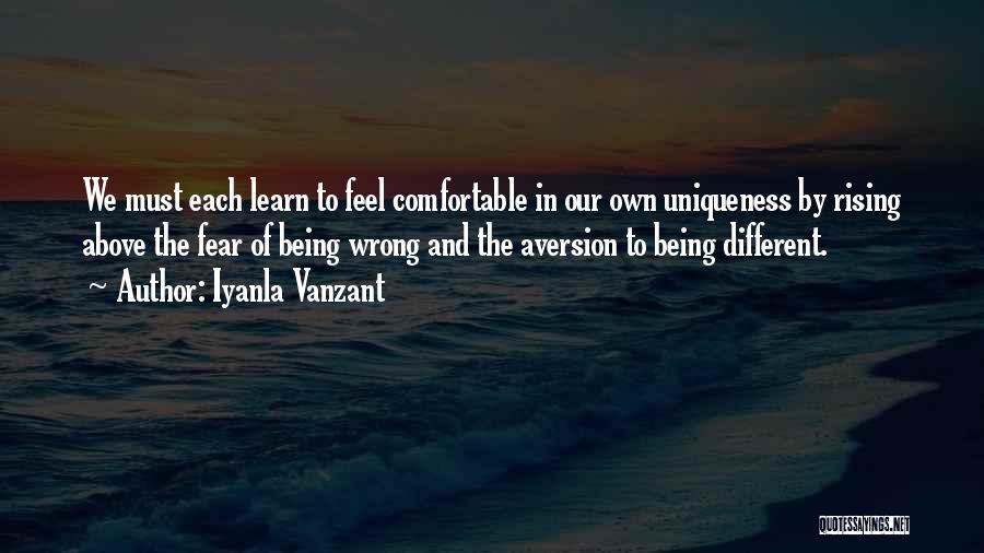 Iyanla Vanzant Quotes: We Must Each Learn To Feel Comfortable In Our Own Uniqueness By Rising Above The Fear Of Being Wrong And