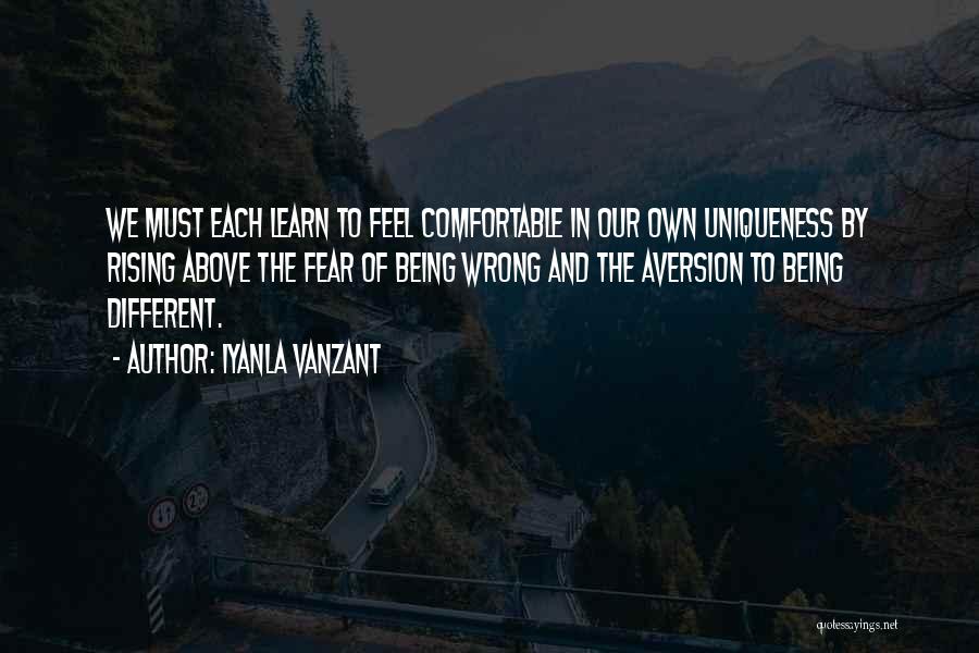 Iyanla Vanzant Quotes: We Must Each Learn To Feel Comfortable In Our Own Uniqueness By Rising Above The Fear Of Being Wrong And