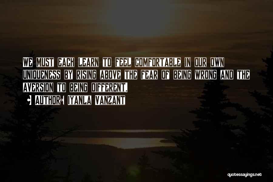 Iyanla Vanzant Quotes: We Must Each Learn To Feel Comfortable In Our Own Uniqueness By Rising Above The Fear Of Being Wrong And