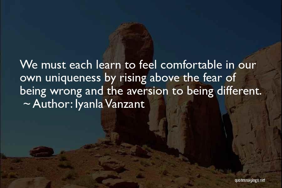 Iyanla Vanzant Quotes: We Must Each Learn To Feel Comfortable In Our Own Uniqueness By Rising Above The Fear Of Being Wrong And