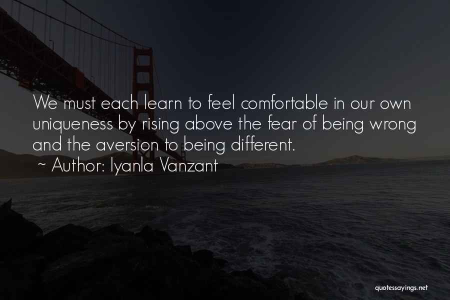 Iyanla Vanzant Quotes: We Must Each Learn To Feel Comfortable In Our Own Uniqueness By Rising Above The Fear Of Being Wrong And
