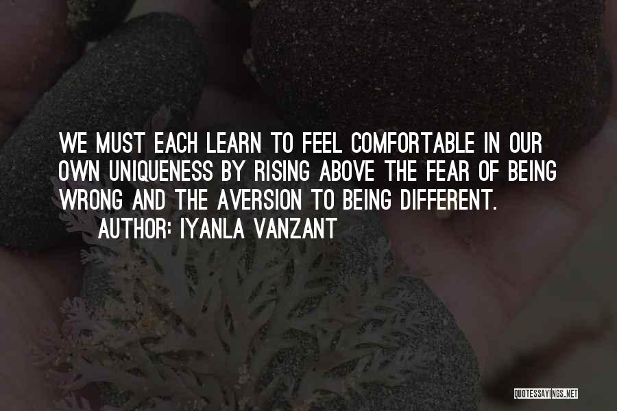 Iyanla Vanzant Quotes: We Must Each Learn To Feel Comfortable In Our Own Uniqueness By Rising Above The Fear Of Being Wrong And