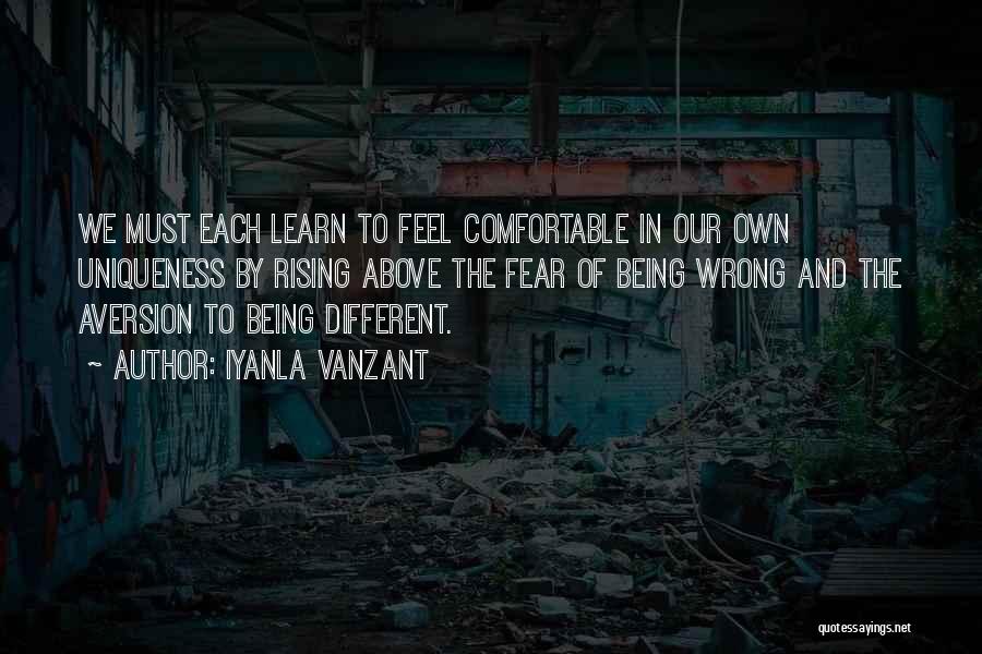 Iyanla Vanzant Quotes: We Must Each Learn To Feel Comfortable In Our Own Uniqueness By Rising Above The Fear Of Being Wrong And