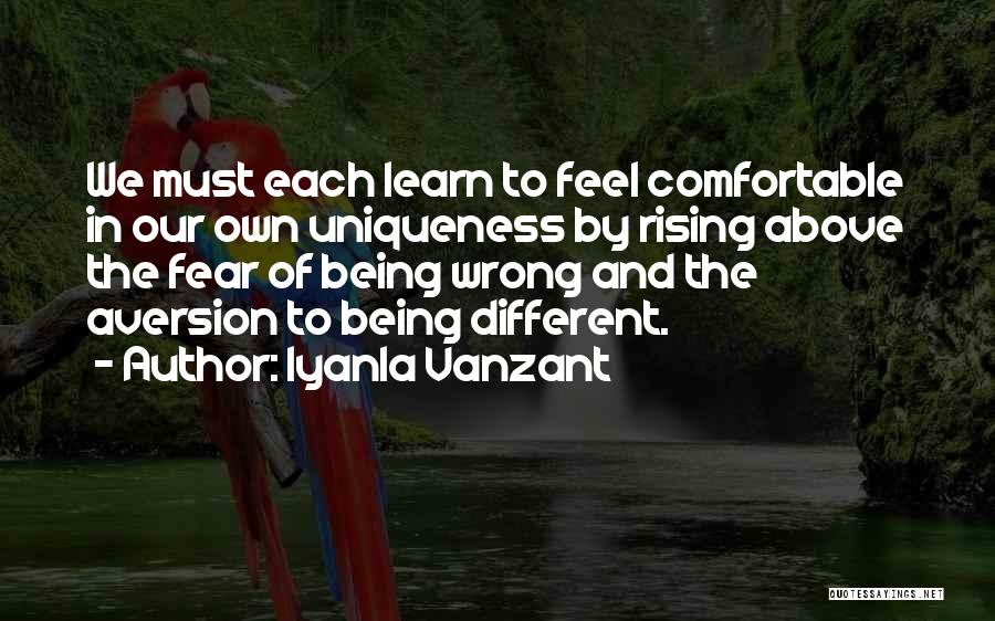 Iyanla Vanzant Quotes: We Must Each Learn To Feel Comfortable In Our Own Uniqueness By Rising Above The Fear Of Being Wrong And