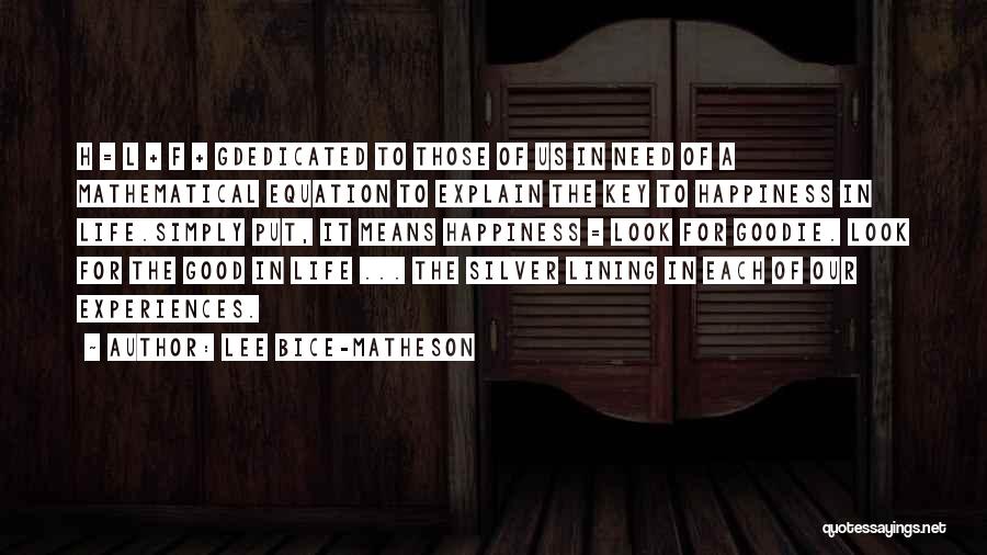 Lee Bice-Matheson Quotes: H = L + F + Gdedicated To Those Of Us In Need Of A Mathematical Equation To Explain The