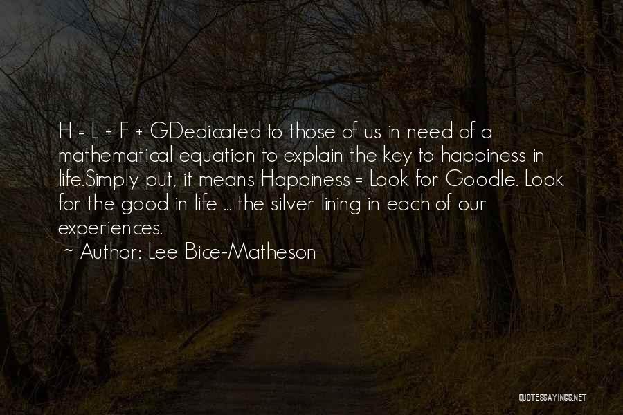 Lee Bice-Matheson Quotes: H = L + F + Gdedicated To Those Of Us In Need Of A Mathematical Equation To Explain The