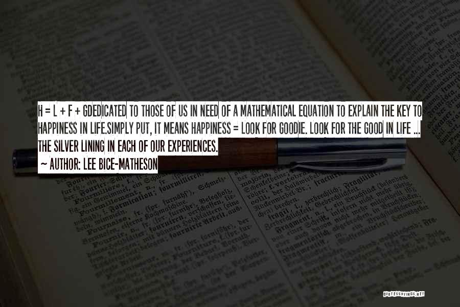 Lee Bice-Matheson Quotes: H = L + F + Gdedicated To Those Of Us In Need Of A Mathematical Equation To Explain The