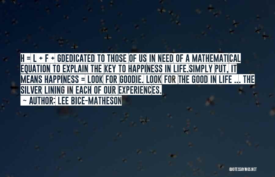 Lee Bice-Matheson Quotes: H = L + F + Gdedicated To Those Of Us In Need Of A Mathematical Equation To Explain The