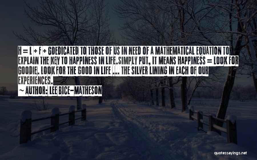 Lee Bice-Matheson Quotes: H = L + F + Gdedicated To Those Of Us In Need Of A Mathematical Equation To Explain The