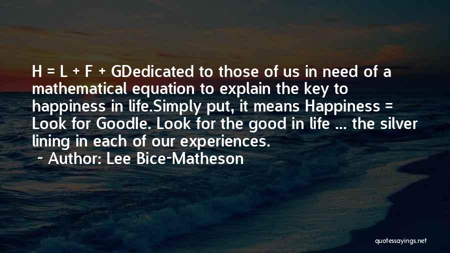 Lee Bice-Matheson Quotes: H = L + F + Gdedicated To Those Of Us In Need Of A Mathematical Equation To Explain The