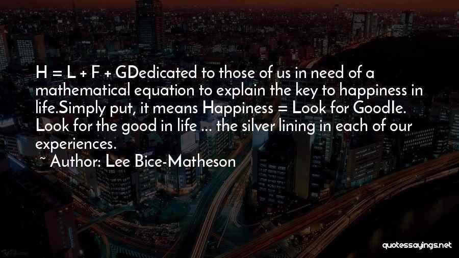 Lee Bice-Matheson Quotes: H = L + F + Gdedicated To Those Of Us In Need Of A Mathematical Equation To Explain The