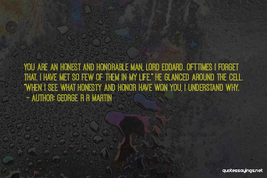 George R R Martin Quotes: You Are An Honest And Honorable Man, Lord Eddard. Ofttimes I Forget That. I Have Met So Few Of Them