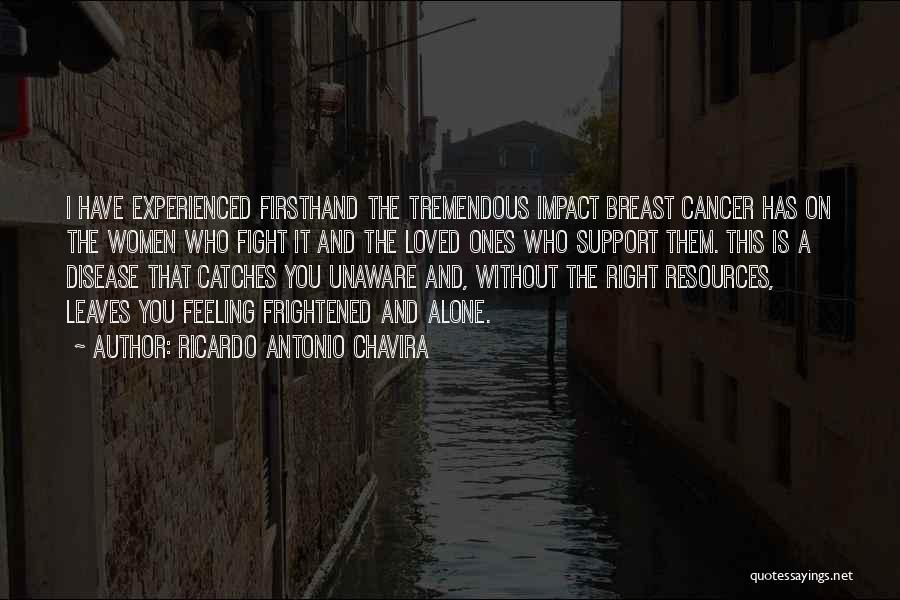 Ricardo Antonio Chavira Quotes: I Have Experienced Firsthand The Tremendous Impact Breast Cancer Has On The Women Who Fight It And The Loved Ones