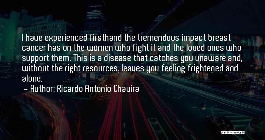 Ricardo Antonio Chavira Quotes: I Have Experienced Firsthand The Tremendous Impact Breast Cancer Has On The Women Who Fight It And The Loved Ones