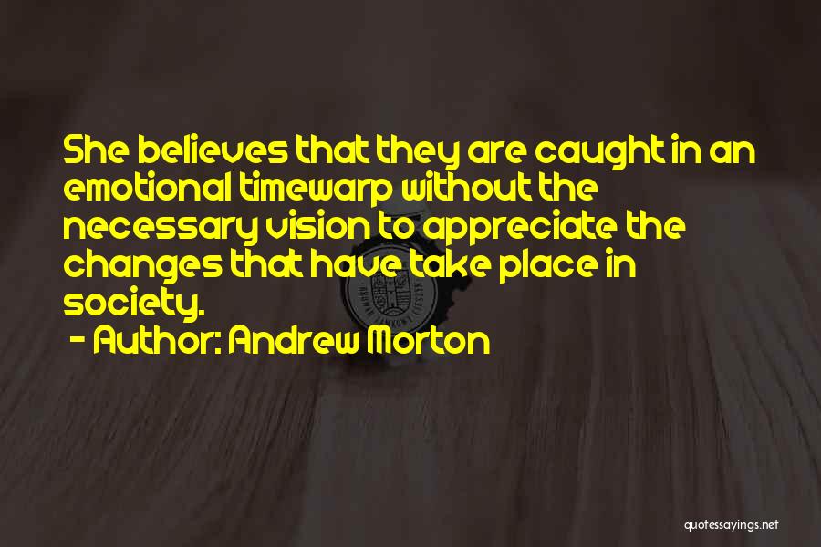 Andrew Morton Quotes: She Believes That They Are Caught In An Emotional Timewarp Without The Necessary Vision To Appreciate The Changes That Have