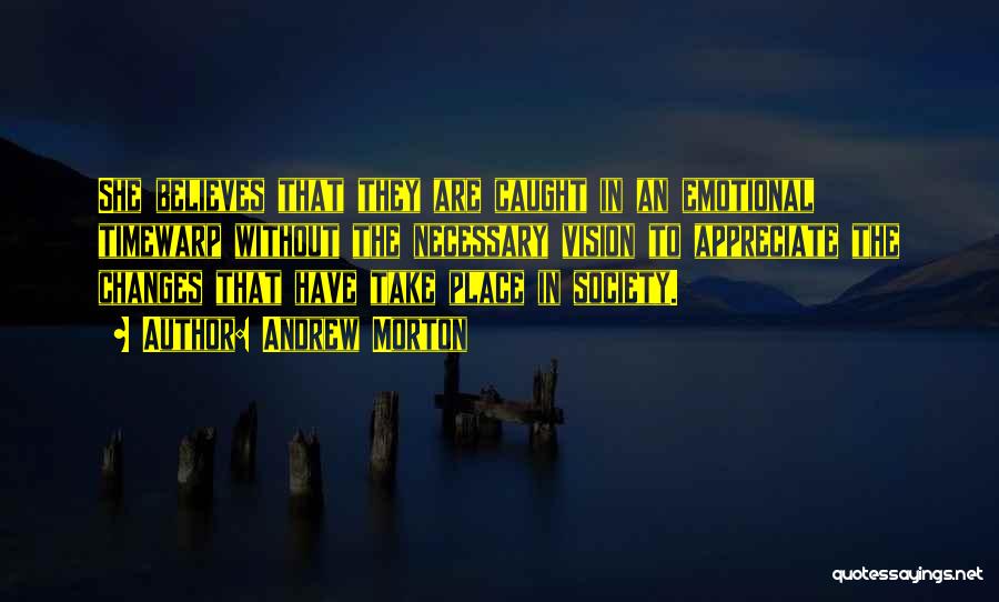 Andrew Morton Quotes: She Believes That They Are Caught In An Emotional Timewarp Without The Necessary Vision To Appreciate The Changes That Have