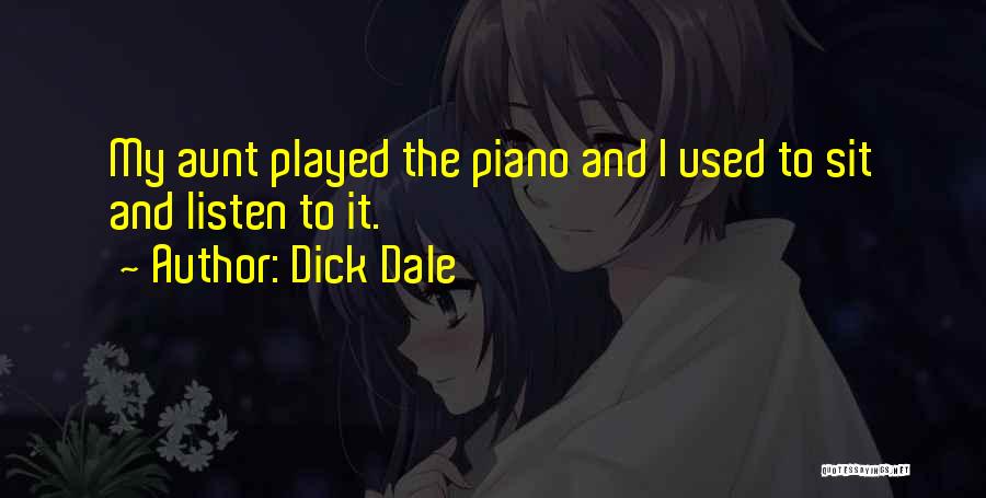 Dick Dale Quotes: My Aunt Played The Piano And I Used To Sit And Listen To It.