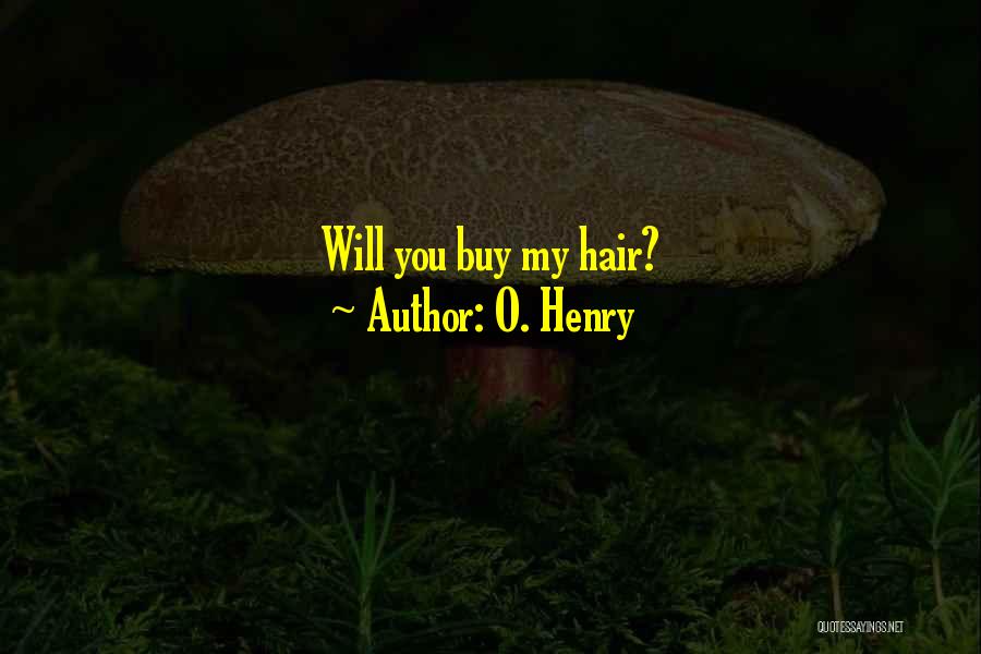 O. Henry Quotes: Will You Buy My Hair?