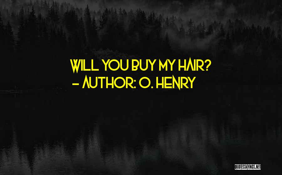 O. Henry Quotes: Will You Buy My Hair?