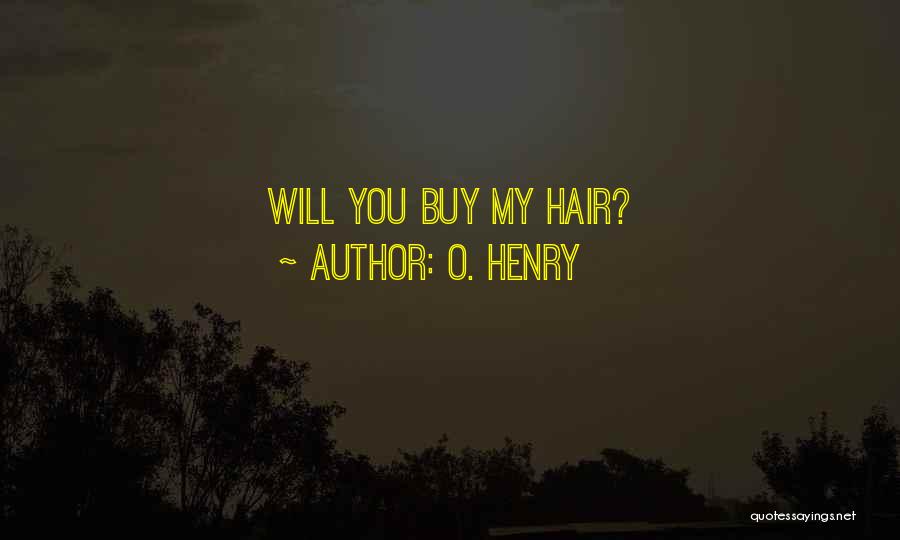 O. Henry Quotes: Will You Buy My Hair?