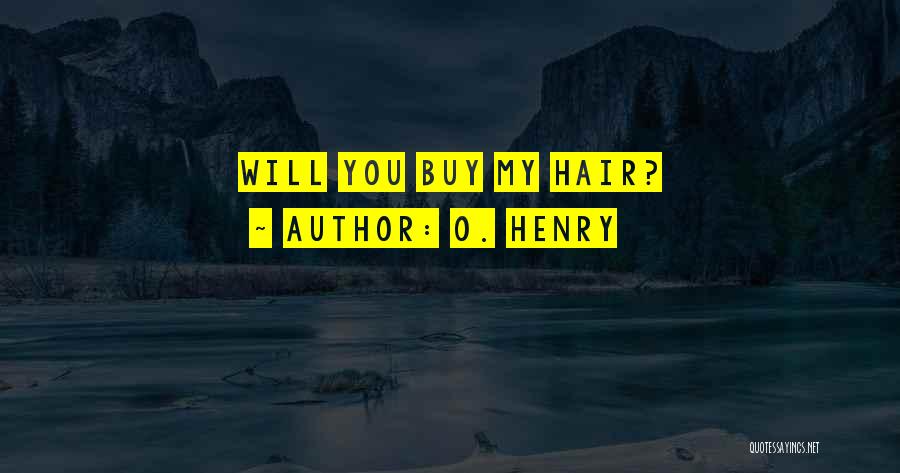 O. Henry Quotes: Will You Buy My Hair?