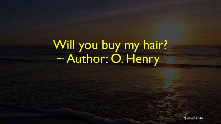 O. Henry Quotes: Will You Buy My Hair?