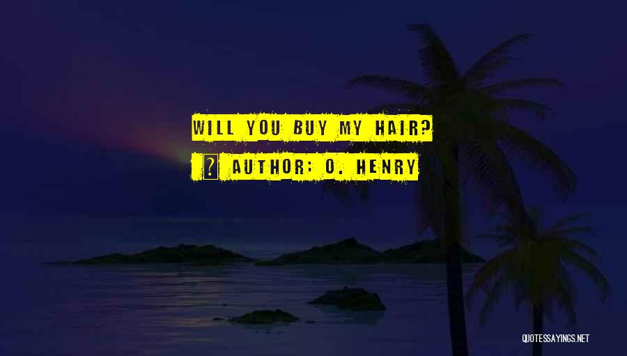 O. Henry Quotes: Will You Buy My Hair?