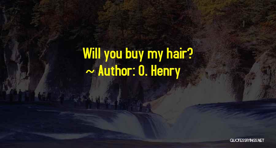 O. Henry Quotes: Will You Buy My Hair?