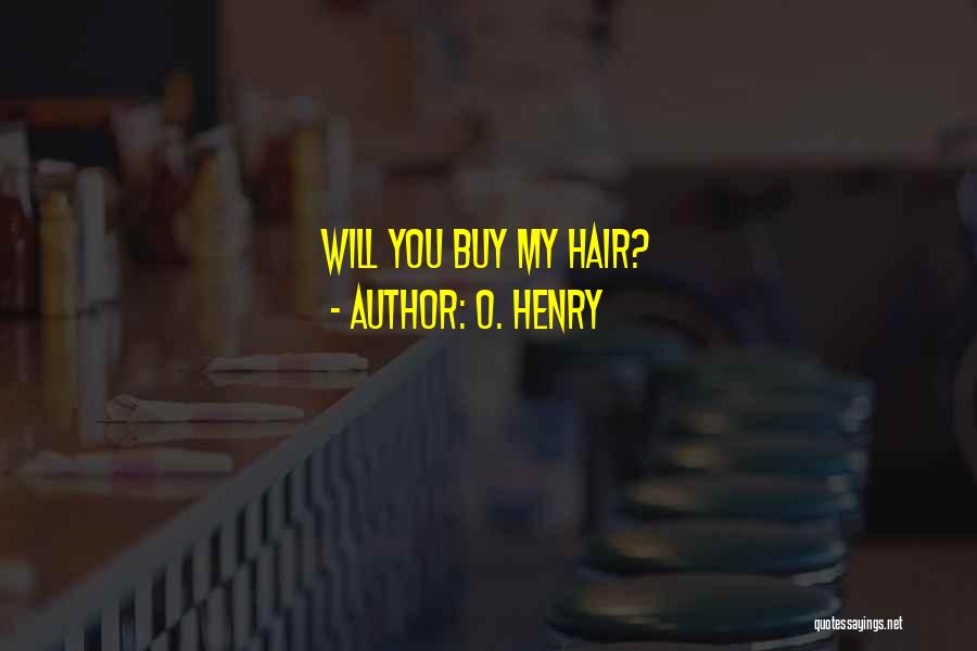 O. Henry Quotes: Will You Buy My Hair?