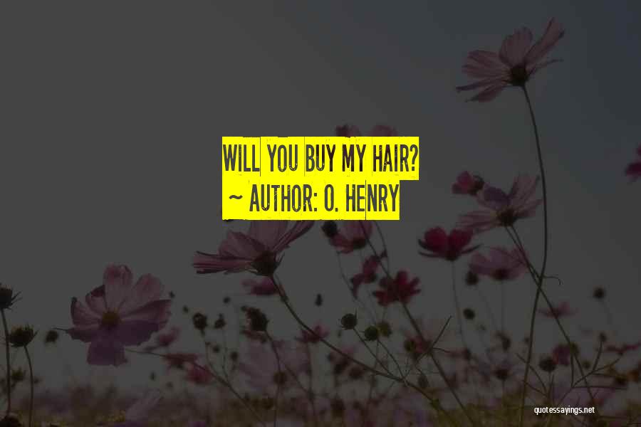 O. Henry Quotes: Will You Buy My Hair?