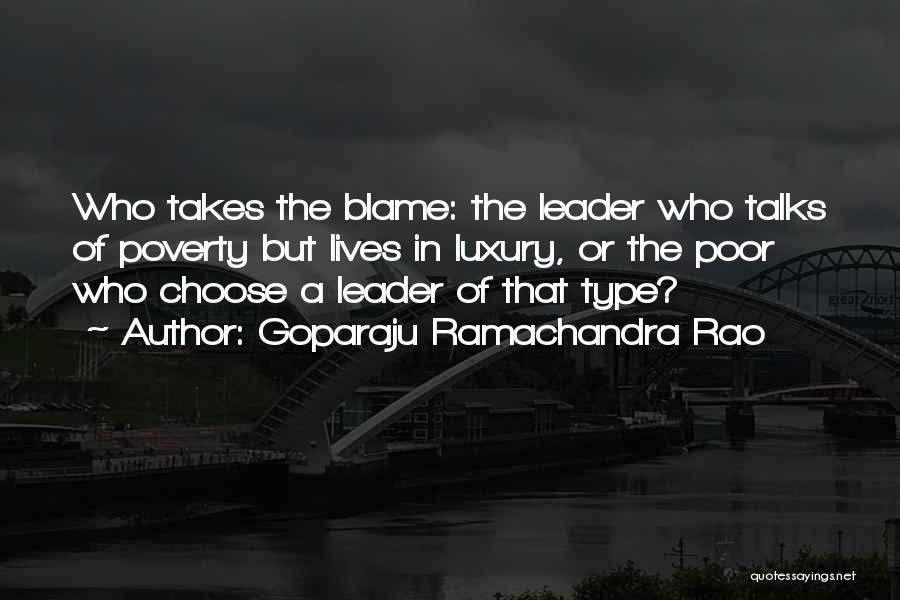 Goparaju Ramachandra Rao Quotes: Who Takes The Blame: The Leader Who Talks Of Poverty But Lives In Luxury, Or The Poor Who Choose A