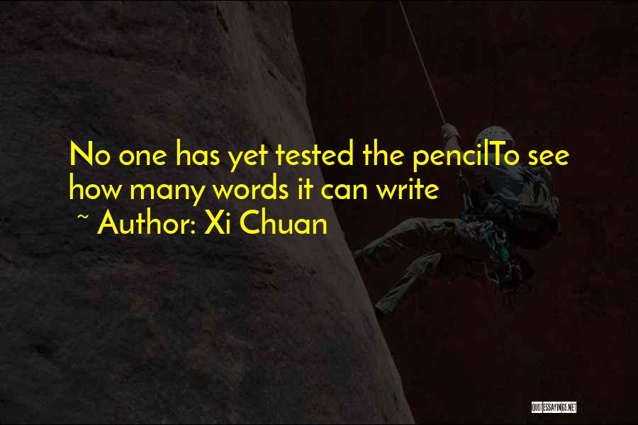 Xi Chuan Quotes: No One Has Yet Tested The Pencilto See How Many Words It Can Write