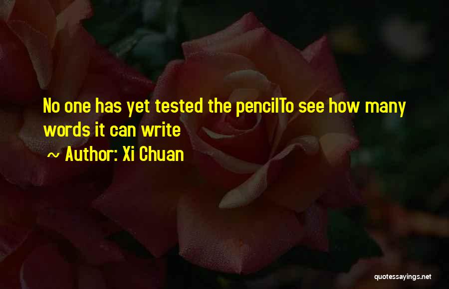 Xi Chuan Quotes: No One Has Yet Tested The Pencilto See How Many Words It Can Write