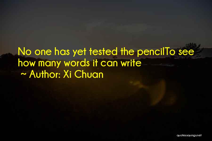 Xi Chuan Quotes: No One Has Yet Tested The Pencilto See How Many Words It Can Write