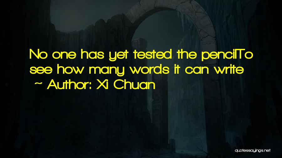 Xi Chuan Quotes: No One Has Yet Tested The Pencilto See How Many Words It Can Write