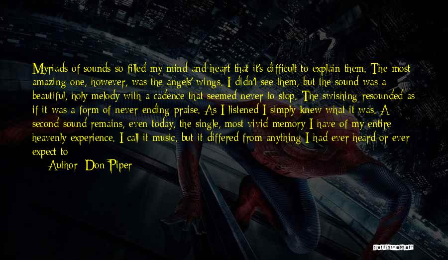 Don Piper Quotes: Myriads Of Sounds So Filled My Mind And Heart That It's Difficult To Explain Them. The Most Amazing One, However,