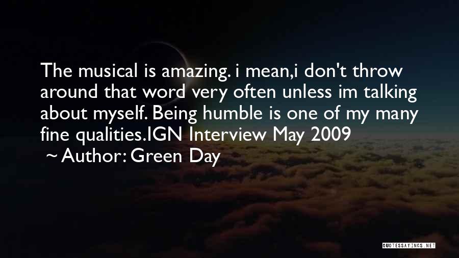 Green Day Quotes: The Musical Is Amazing. I Mean,i Don't Throw Around That Word Very Often Unless Im Talking About Myself. Being Humble