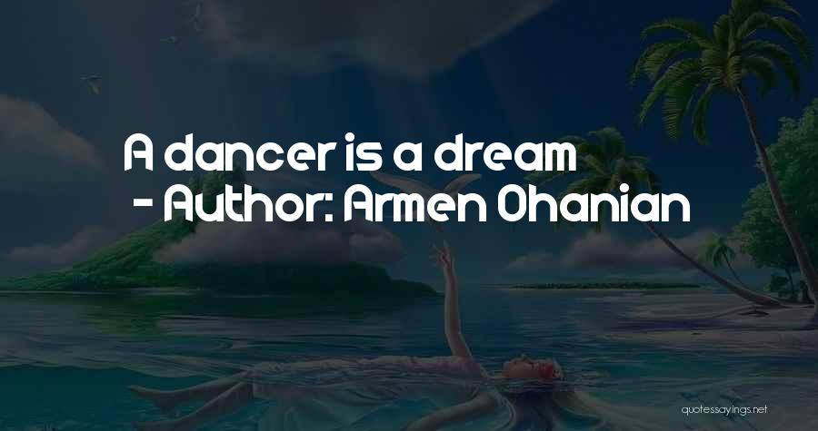 Armen Ohanian Quotes: A Dancer Is A Dream