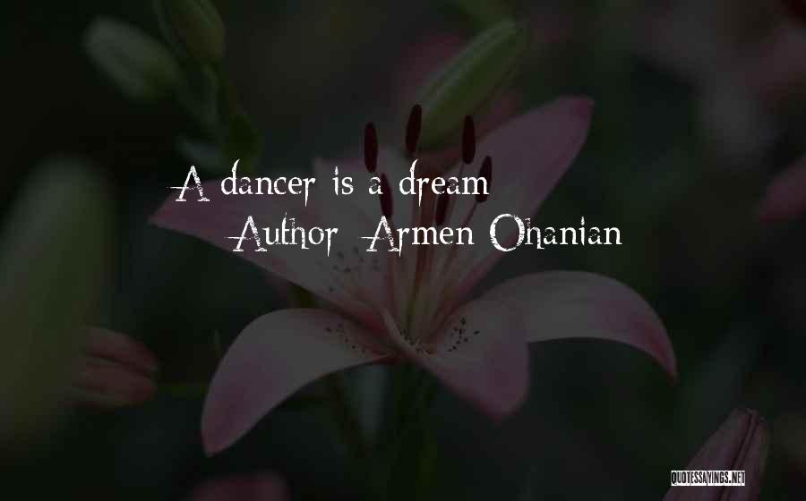 Armen Ohanian Quotes: A Dancer Is A Dream