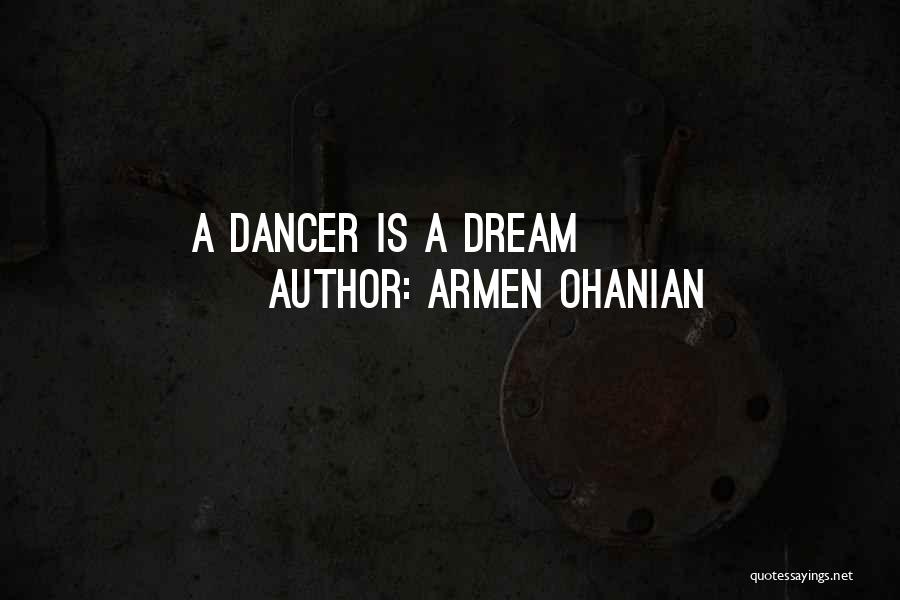 Armen Ohanian Quotes: A Dancer Is A Dream