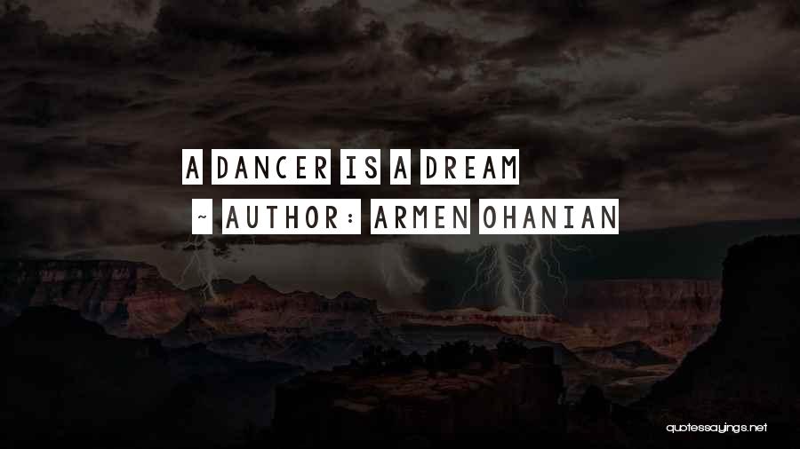 Armen Ohanian Quotes: A Dancer Is A Dream