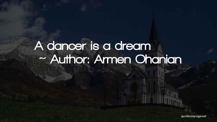 Armen Ohanian Quotes: A Dancer Is A Dream