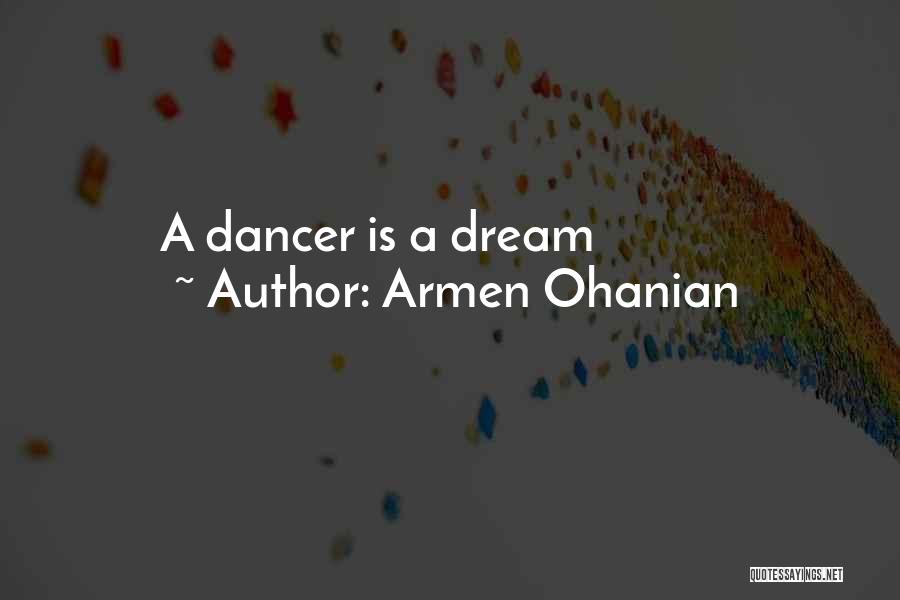 Armen Ohanian Quotes: A Dancer Is A Dream