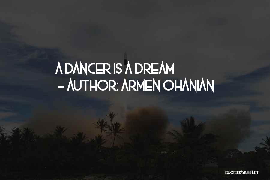 Armen Ohanian Quotes: A Dancer Is A Dream
