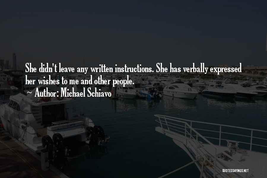 Michael Schiavo Quotes: She Didn't Leave Any Written Instructions. She Has Verbally Expressed Her Wishes To Me And Other People.